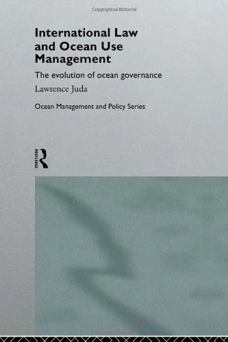 International Law and Ocean Use Management: The evolution of ocean governance (Routledge Advances in Maritime Research)