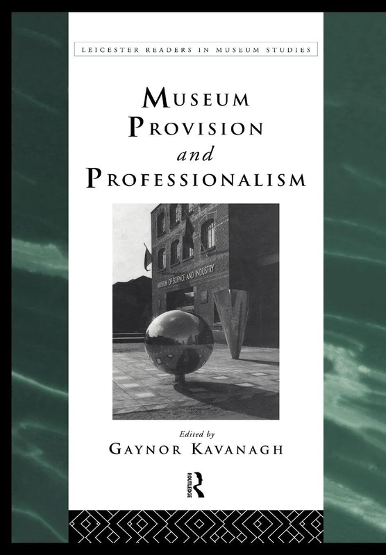 Museum Provision and Professionalism (Leicester Readers in Museum Studies)