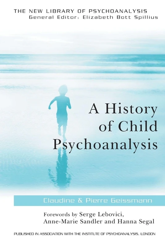 A History of Child Psychoanalysis: 30 (The New Library of Psychoanalysis)