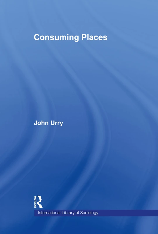 Consuming Places (International Library of Sociology)