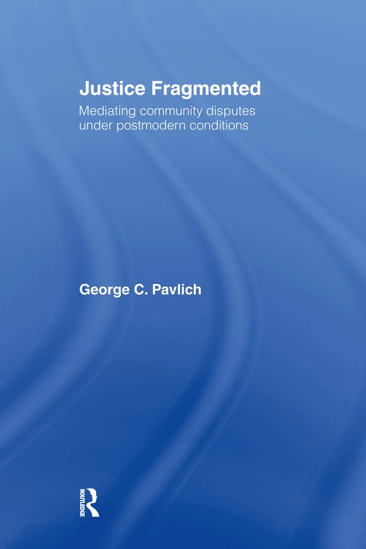 Justice Fragmented: Mediating Community Disputes Under Postmodern Conditions