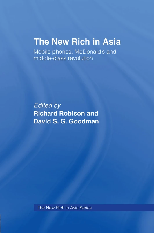 The New Rich in Asia: Mobile Phones, McDonald's and Middle Class Revolution (New Rich in Asia Series)