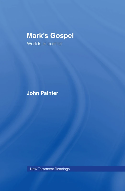 Routledge Mark's Gospel: Worlds in Conflict - New Testament