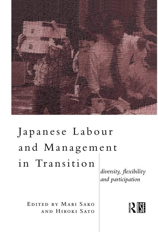 Japanese Labour and Management in Transition: Diversity, Flexibility and Participation (Routledge/London School of Economics & Political Science)