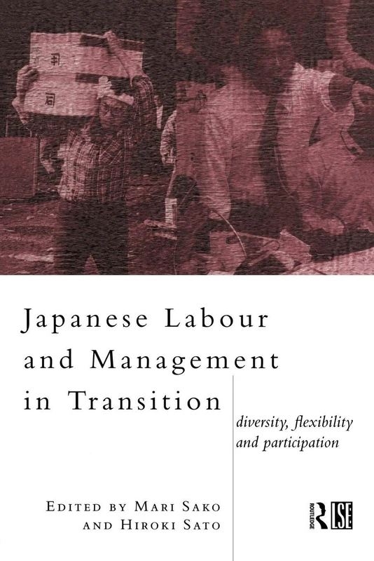 Japanese Labour and Management in Transition: Diversity, Flexibility and Participation (Routledge/London School of Economics & Political Science)