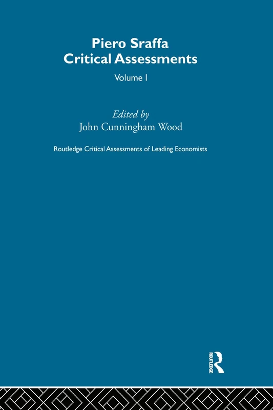 Piero Sraffa: Critical Assessments (Critical Assessments of Leading Economists)