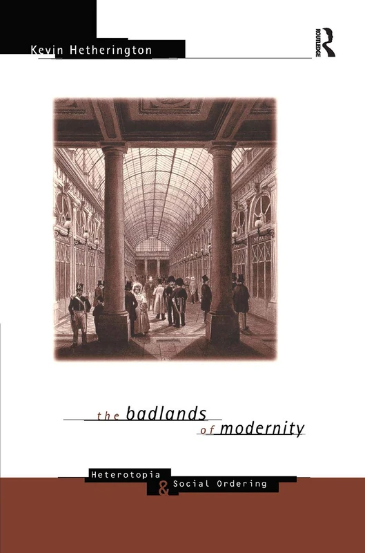 The Badlands of Modernity: Heterotopia and Social Ordering (International Library of Sociology)