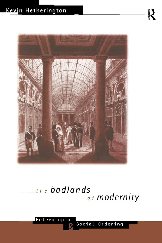 The Badlands of Modernity: Heterotopia and Social Ordering (International Library of Sociology) - Image 1
