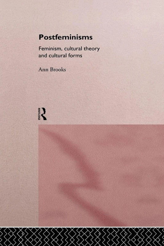Postfeminisms: Feminist, Cultural Theory and Cultural Forms