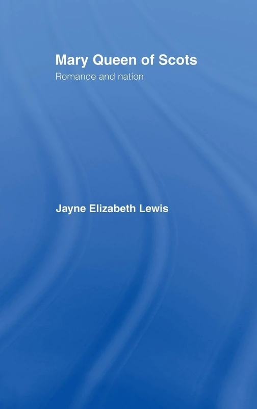 Routledge - Mary Queen of Scots: Romance and Nation Book