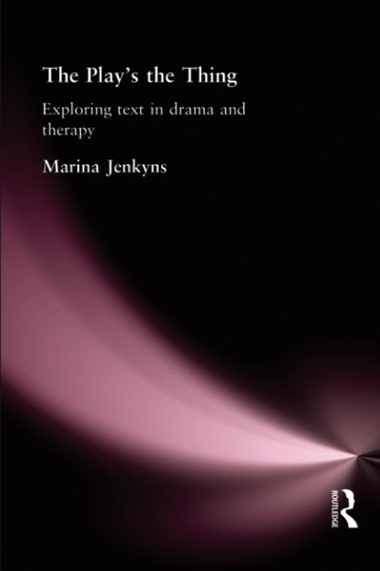 The Play's the Thing: Exploring Text in Drama and Therapy
