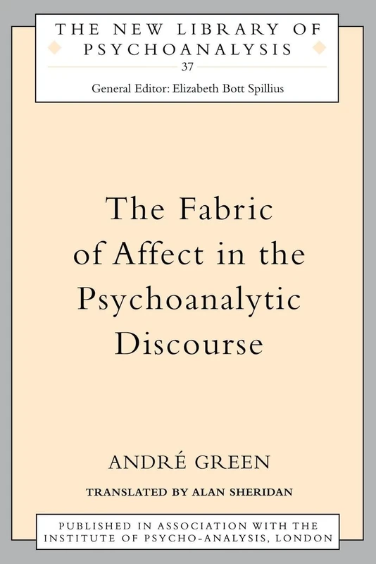 The Fabric of Affect in the Psychoanalytic Discourse: 37 (The New Library of Psychoanalysis)