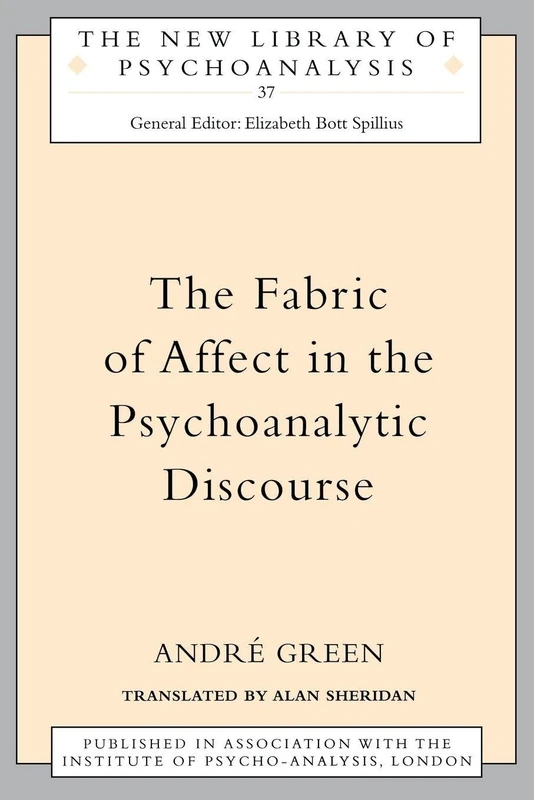 The Fabric of Affect in the Psychoanalytic Discourse: 37 (The New Library of Psychoanalysis)