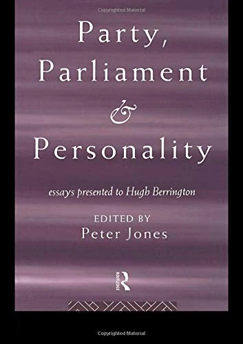 Party, Parliament and Personality: Essays Presented to Hugh Berrington