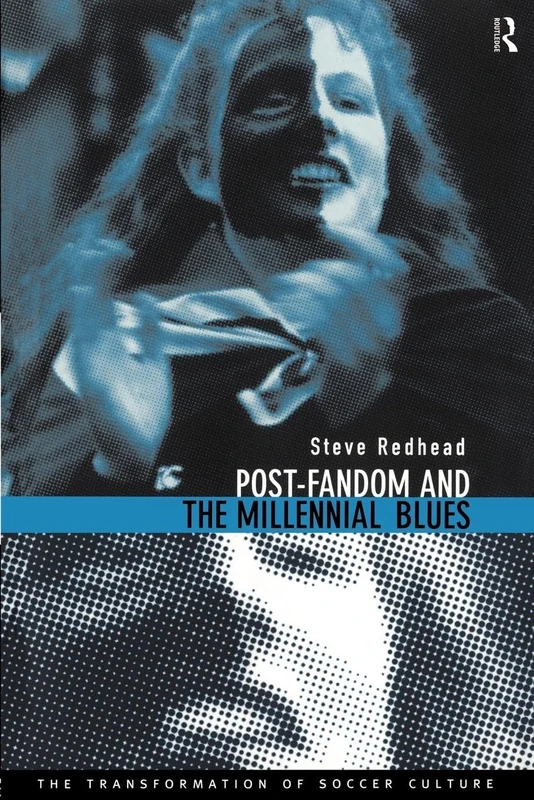 Post-Fandom and the Millennial Blues: The Transformation of Soccer Culture