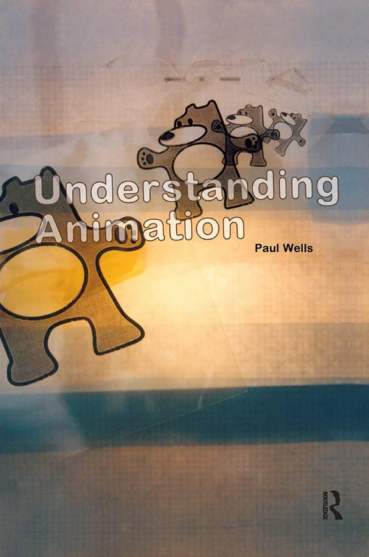 Routledge Understanding Animation - Paul Wells Film Theory