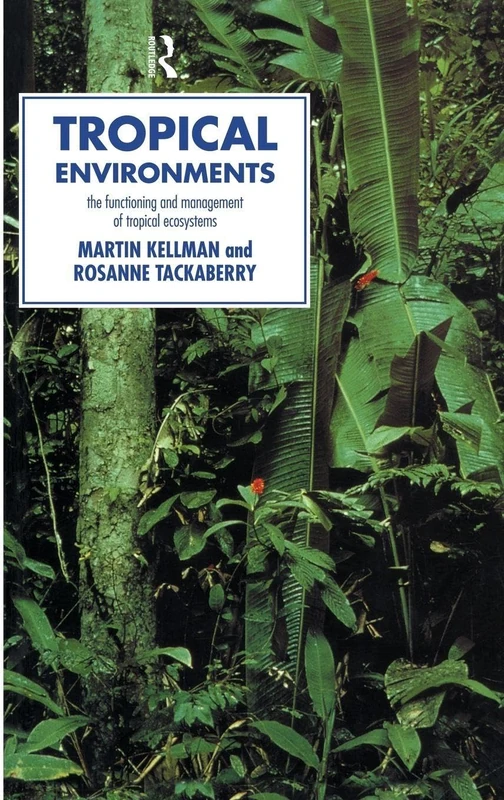 Tropical Environments: The Functioning and Management of Tropical Ecosystems (Routledge Physical Environment)
