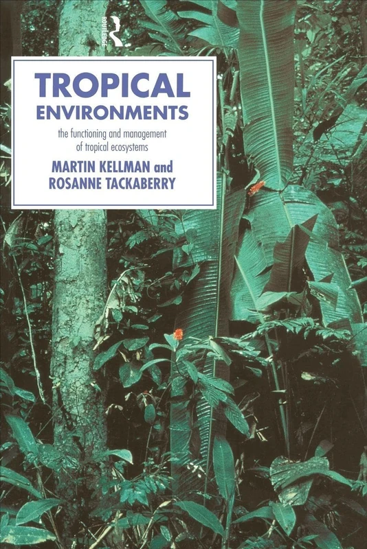 Tropical Environments: The Functioning and Management of Tropical Ecosystems (Physical Environment)
