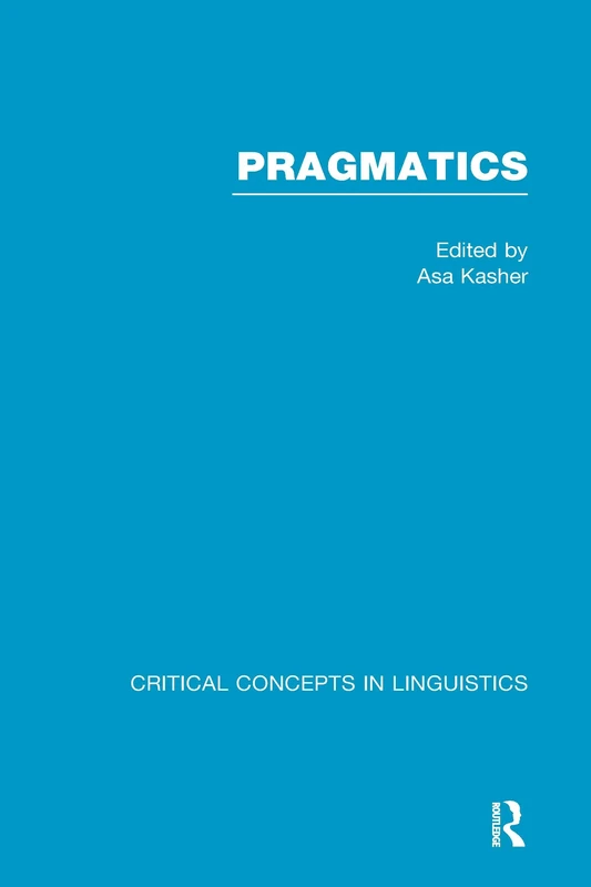 Pragmatics: Critical Concepts (Critical Concepts in Linguistics)