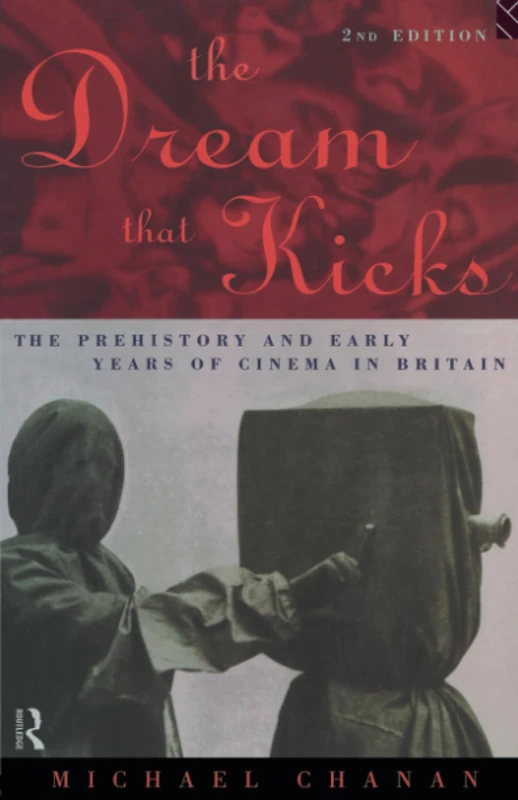The Dream That Kicks: The Prehistory and Early Years of Cinema in Britain