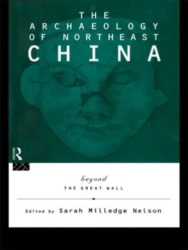 The Archaeology of Northeast China Beyond The Great Wall