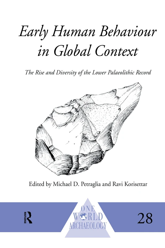 Early Human Behaviour in Global Context: The Rise and Diversity of the Lower Palaeolithic Record (One World Archaeology)