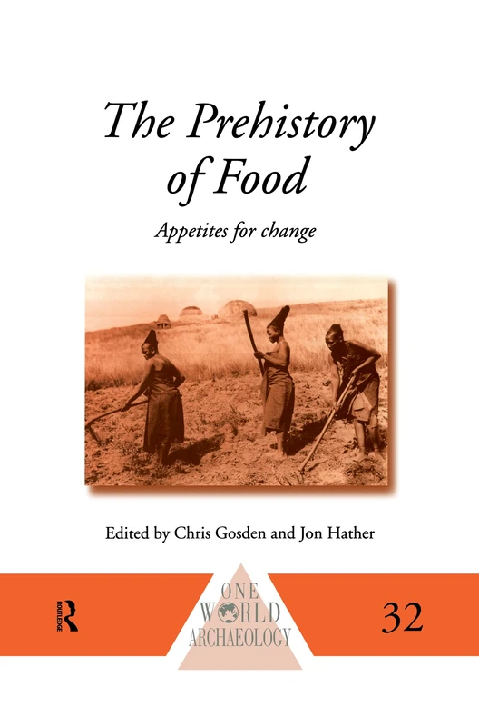 The Prehistory of Food: Appetites for Change (One World Archaeology)