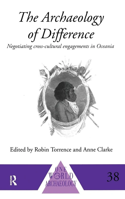 The Archaeology of Difference: Negotiating Cross-Cultural Engagements in Oceania (One World Archaeology)