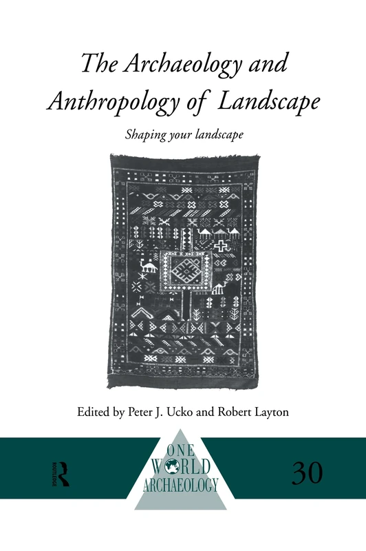 The Archaeology and Anthropology of Landscape: Shaping Your Landscape (One World Archaeology)