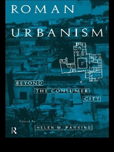 Roman Urbanism: Beyond the Consumer City