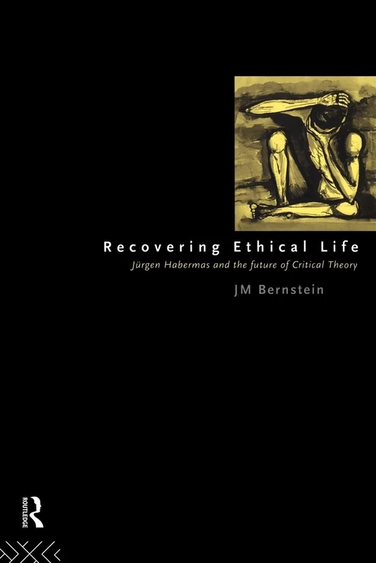 Recovering Ethical Life: Jurgen Habermas and the Future of Critical Theory (Environmental Science and Technology)