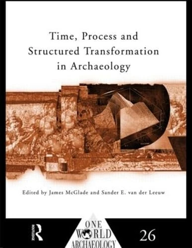 Time, Process and Structured Transformation in Archaeology (One World Archaeology)