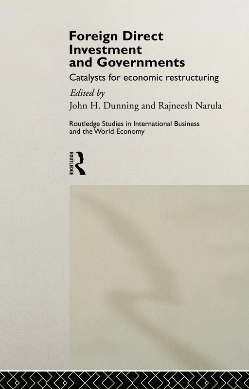 Foreign Direct Investment and Governments: Catalysts for economic restructuring: 3 (Nissan Institute/Routledge Japanese Studies)