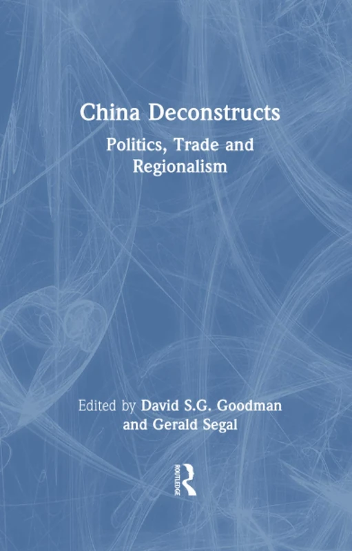 China Deconstructs: Politics, Trade and Regionalism (Routledge in Asia S)