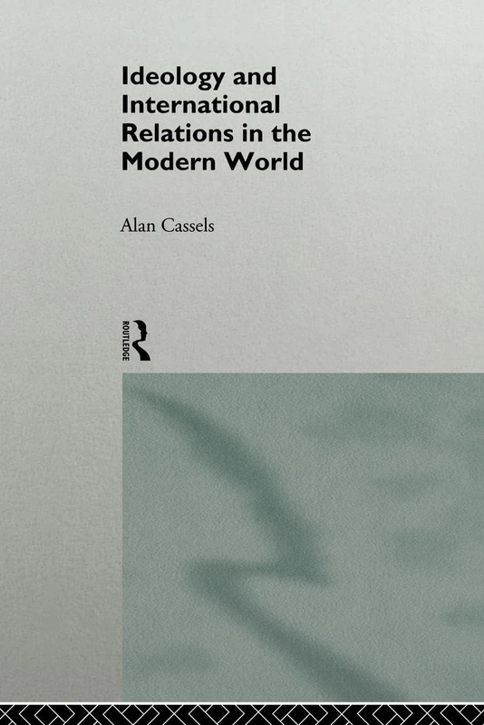 Ideology and International Relations in the Modern World (The New International History)