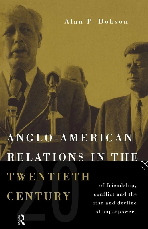 Anglo-American Relations in the Twentieth Century: The Policy and Diplomacy of Friendly Superpowers