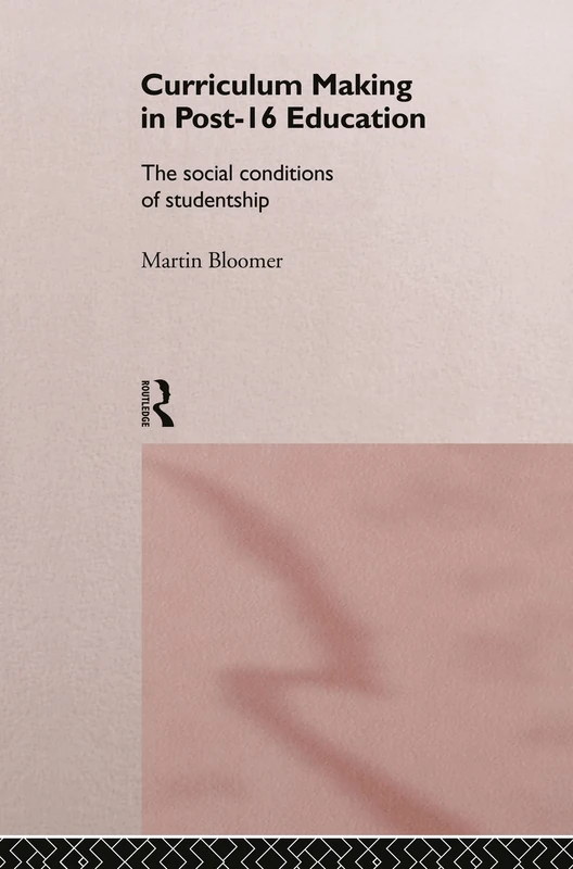 Curriculum Making in Post-16 Education: The Social Conditions of Studentship