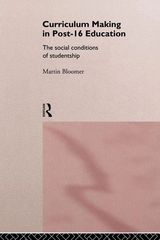 Curriculum Making in Post-16 Education: The Social Conditions of Studentship