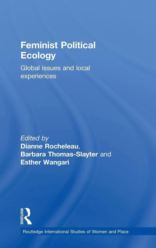 Feminist Political Ecology: Global Issues and Local Experience (Routledge International Studies of Women and Place)