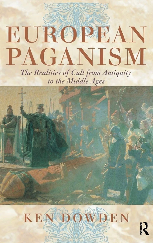 European Paganism: The realities of cult from antiquity to the Middle Ages