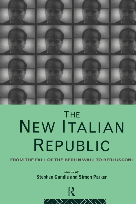 The New Italian Republic: From the Fall of the Berlin Wall to Berlusconi