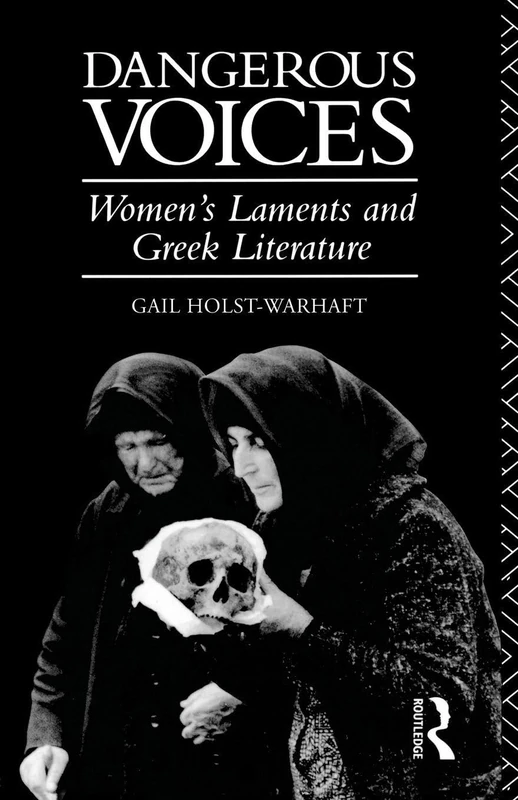 Dangerous Voices: Women's Laments and Greek Literature