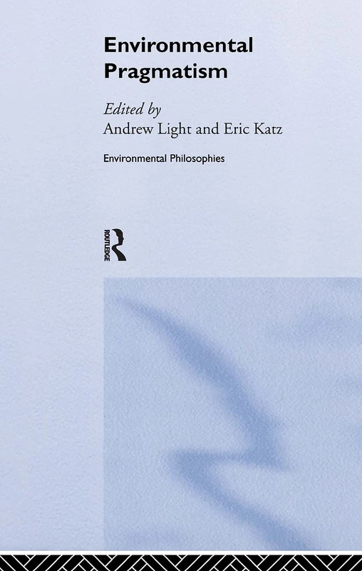 Environmental Pragmatism (Environmental Philosophies)