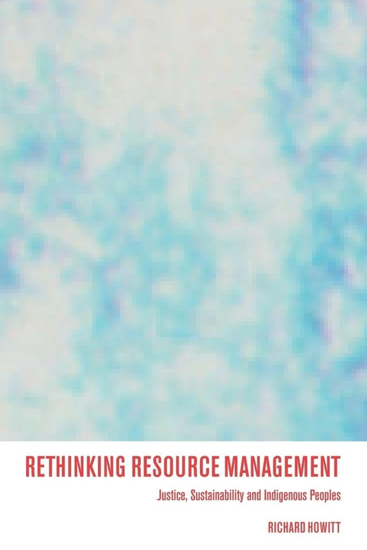Rethinking Resource Management: Justice, Sustainability and Indigenous Peoples