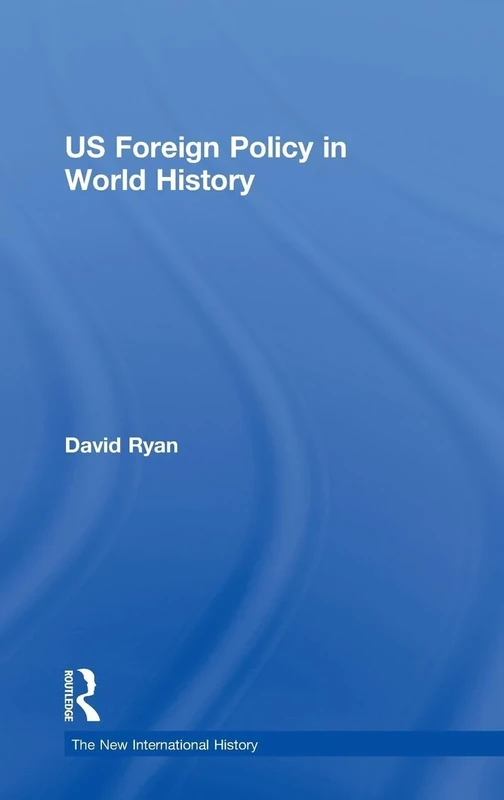 US Foreign Policy in World History (The New International History)