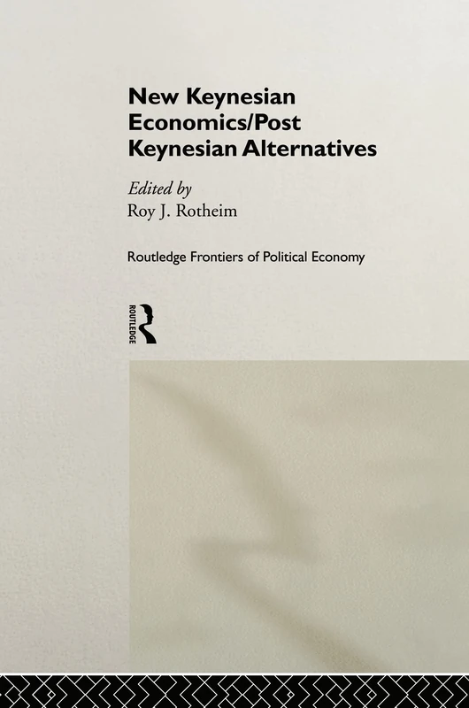 Routledge New Keynesian Economics / Post Keynesian Alternatives 9