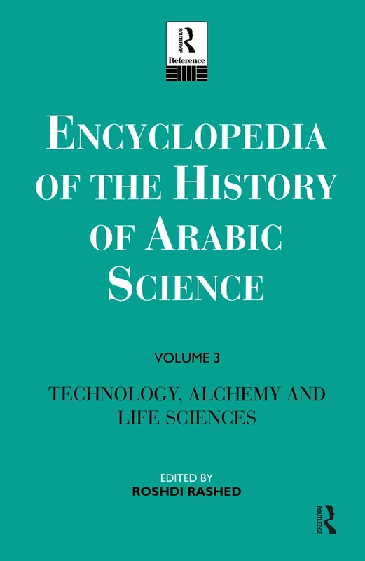 Encyclopedia of the History of Arabic Science: Volume 3 Technology, Alchemy and Life Sciences (Ency Hist Arab Science, 3)