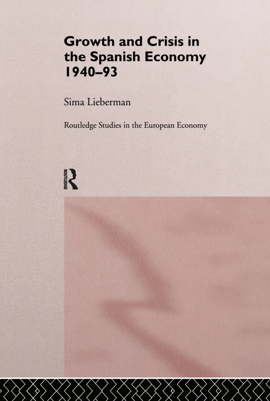 Growth and Crisis in the Spanish Economy: 1940-1993: 1 (Routledge Studies in the European Economy)