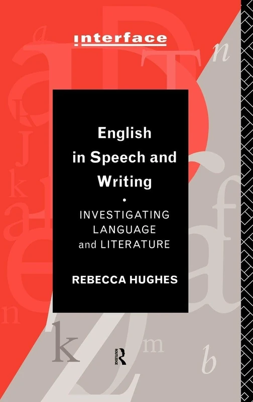 English in Speech and Writing: Investigating Language and Literature (Interface)