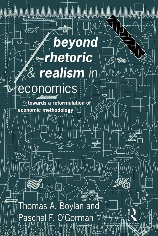Beyond Rhetoric and Realism in Economics: Towards a Reformulation of Methodology (Economics as Social Theory)